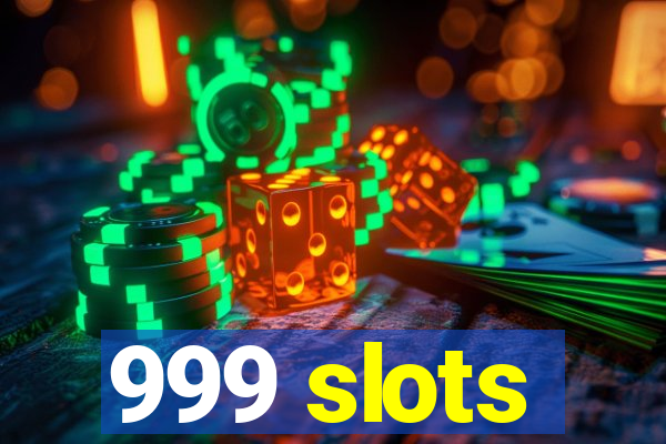 999 slots